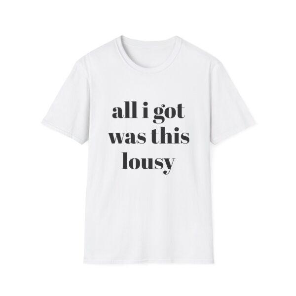 All I Got Was This Lousy Unisex T-Shirt - Image 2