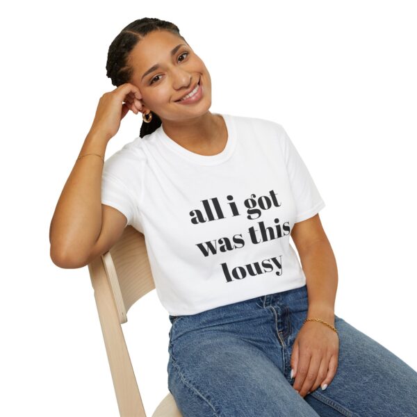 All I Got Was This Lousy Unisex T-Shirt